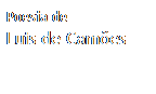 Caixa de texto: Poesia de
Luis de Camões