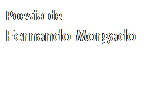 Caixa de texto: Poesia de
Fernando Morgado
