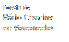 Caixa de texto: Poesia de
M�rio Cesariny
de Vasconcelos
&nbsp;
