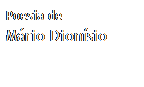 Caixa de texto: Poesia de
Mário Dionísio