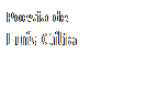 Caixa de texto: Poesia de
Lu�s C�lia
