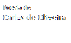Caixa de texto: Poesia de
Carlos de Oliveira
