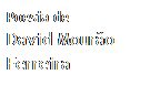 Caixa de texto: Poesia de
David Mour�o Ferreira
