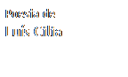 Caixa de texto: Poesia de
Lu�s Cilia
