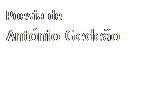 Caixa de texto: Poesia de
Ant�nio Gede�o
