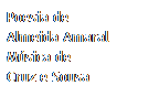 Caixa de texto: Poesia de
Almeida Amaral
M�sica de
Cruz e Sousa
