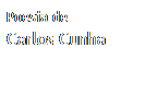Caixa de texto: Poesia de
Carlos Cunha
