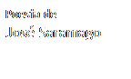 Caixa de texto: Poesia de
Jos� Saramago
