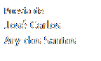 Caixa de texto: Poesia de
Jos� Carlos 
Ary dos Santos
